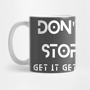 Don't Stop Get It Get It Tee Mug